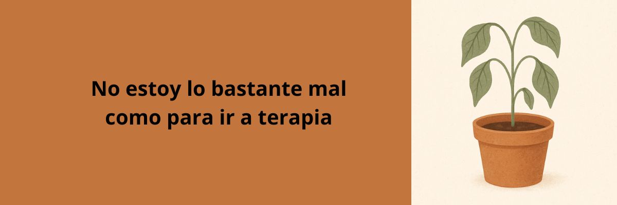 planta mustia en maceta, metáfora de no estoy lo bastante mal para ir a terapia